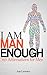 I Am Man Enough: 365 Affirmations For Men