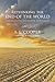 Rethinking the End of the World: Understanding Apocalyptic Spirituality