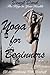 YOGA for Beginners: The Keys to Your Health or Life in Harmony With Yourself (Theoretically Introduction) Yoga Place Book: Teaching Yoga, Benefits of Yoga, Yoga Meditation