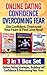 Online Dating: Confidence: Overcoming Fear: Get Confident, Overcome Your Fears & Find Love Now!: Subtitle: 3 in 1 Box Set: Online Dating Strategies, Building ... Dating Strategies & Anxiety Reducing Tips)