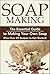 Soap Making:: The Essential...
