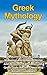 Greek Mythology: A Stunning Look At Greek Mythology And Amazing Stories Of Zeus, Hercules, Greek Gods, Ancient Greece And Ancient Civilizations: Greek ... Greek Gods, Greek History, Greek Myths)