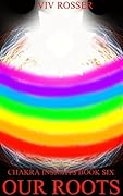 Chakra Insights (Book 6) - Our Roots