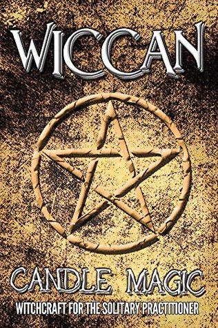 Wicca: Wiccan Candle Magic: Witchcraft for the Solitary Practitioner (Kindle Edition)