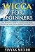 Wicca : Wicca For Beginners, The Essential Guide To Incorporate Magic, Witchcraft And Wiccan Beliefs Into Your Life ! (Wicca series Book 1)