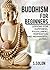 Buddhism for Beginners: Lessons for Happiness, Fulfillment, Inspiration and Meaningful Living!