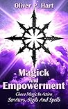 Magick And Empowerment: Chaos Magic In Action: Servitors, Sigils And Spells