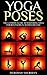Yoga Poses: Yoga for Beginners :17 Easy to Pratice Yoga Poses Which Will Transform Your Life in 30 Minutes or Less! (Yoga Poses - Yoga for Beginners - ... - Yoga Meditation - Yoga Sutras - Anxiety)