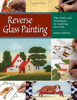 Reverse Glass Painting: Tips, Tools, and Techniques for Learning the Craft