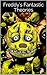 Freddy's Fantastic Theories: The Best Five Nights at Freddy's Theories and Rumors