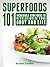 Superfoods 101: Incredible Raw Foods To Revolutionize Your Body and Life