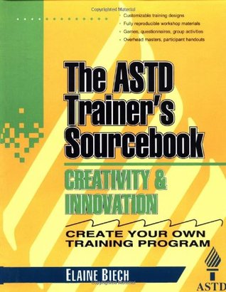 Creativity and Innovation: The ASTD Trainer's Sourcebook (McGraw-Hill Training Series)
