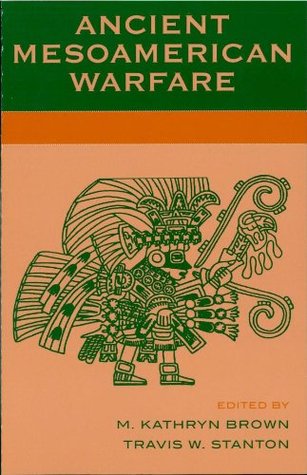 Ancient Mesoamerican Warfare (Kindle Edition)