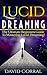 Lucid Dreaming: The Ultimate Beginners Guide to Mastering Lucid Dreaming!