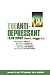 The Anti-Depressant Fact Book: What Your Doctor Won't Tell You About Prozac, Zoloft, Paxil, Celexa, and Luvox The Anti-Depressant Fact Book: What Your Doctor Won't Tell You About Prozac, Zoloft, Paxil, Celexa, and Luvox