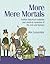 More Mere Mortals: Further Historical Maladies and Medical Mysteries of the Rich and Famous