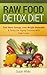 Raw Food Detox Diet: Feel More Energy, Lose Weight Naturally & Delay the Aging Process with Raw Foods