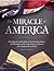 The Miracle of America: The Influence of the Bible on the Founding History and Principles of the United States of America for a People of Every Belief (Third Edition)