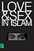 Love and Sex in Islam: How to Earn a Reward for the Pleasure... (Spanish Edition)