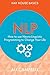 NLP: How to Use Neuro-Linguistic Programming to Change Your Life (Hay House Basics)