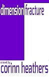 dimension fracture by Corinn Heathers dimension fracture by Corinn Heathers