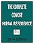 The Complete Concise HIPAA Reference Book 2014 by Bob Mehta
