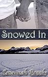 Snowed In by Savannah Brooks Snowed In by Savannah Brooks
