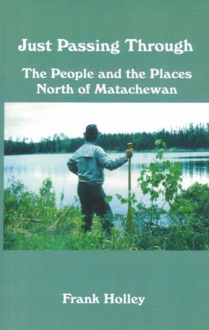 Just Passing Through~The People and the Places North of Matachewan (Kindle Edition)