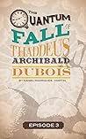 The Quantum Fall of Thaddeus Archibald DuBois: Episode 3: In Event of Gun-Induced Coma, Do Not Resuscitate