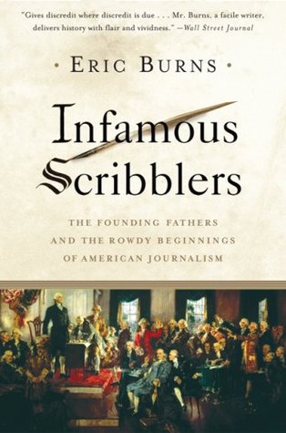 Infamous Scribblers: The Founding Fathers and the Rowdy Beginnings of American Journalism (Paperback)