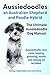 Aussiedoodles. The Aussiedoodle Dog Keeper's Manual. Aussiedoodle care, costs, feeding, grooming, health and training all included.