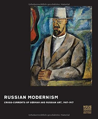 Russian Modernism: Cross-Currents of German and Russian Art, 1907-1917 (Hardcover)