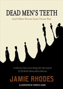 Dead Men's Teeth: and Other Stories from Voices Past (Kindle Edition)