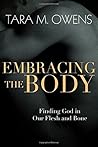 Embracing the Body by Tara M. Owens Embracing the Body by Tara M. Owens