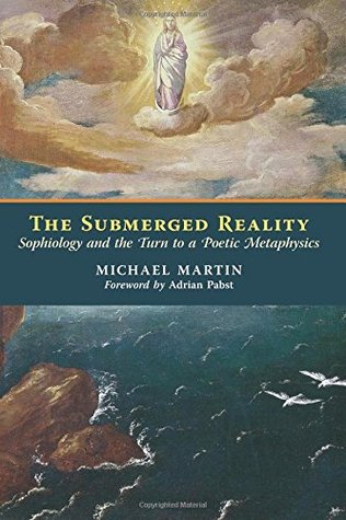 The Submerged Reality: Sophiology and the Turn to a Poetic Metaphysics (Paperback)