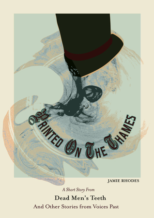 Printed On The Thames (Dead Men's Teeth Book 5)