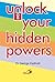 Unlock Your Hidden Powers by George Kaitholil