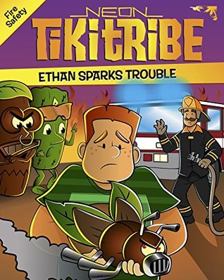 Children's Books: Ethan Sparks Trouble (Fire Safety) (Ages 4-8) (Neon Tiki Tribe)
