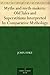 Myths and myth-makers: Old Tales and Superstitions Interpreted by Comparative Mythology