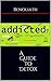 A Guide to Detox: Addiction hides behind any door...