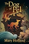 The Dog of Pel by Mary  Holland