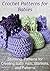 Crochet Patterns for Babies: Stunning Patterns for Creating Baby Hats, Blankets, and Patterns: (Crochet, Crochet for Beginners, How to Crochet, Crochet Patterns, Crochet Projects)