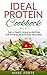 Ideal Protein Cookbook: The Ultimate Guide in Protein for Fitness Health and Wellness