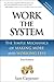 Work The System: The Simple Mechanics of Making More and Working Less