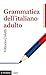 Grammatica dell'italiano ad...