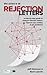 The Science of Rejection Letters: A Step-By-Step Guide to Analyze Rejection Letters  in Order to Improve Your Writing & Get Published