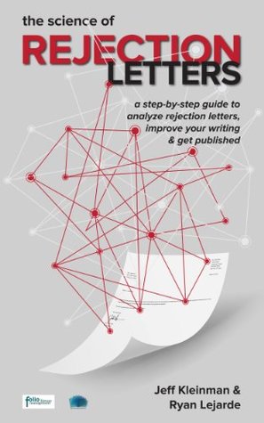 The Science of Rejection Letters: A Step-By-Step Guide to Analyze Rejection Letters  in Order to Improve Your Writing & Get Published (Kindle Edition)
