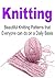 Knitting: Knitting for Beginners: Beautiful Knitting Patterns that Everyone Can Do on a Daily Basis: (Knitting, Knitting Projects, Knitting Designs, How to Knit...)