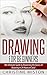 Drawing for Beginners: The Ultimate Guide to Learning How to Master the Basics of Drawing in 24 Hours or Less! (Drawing - How to Draw - Drawing for Beginners - Sketching - Drawing Books - Draw)
