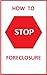 How to Stop Foreclosure : H...